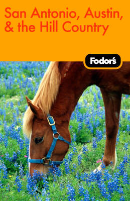 Fodor's San Antonio, Austin, and Hill Country -  Fodor Travel Publications