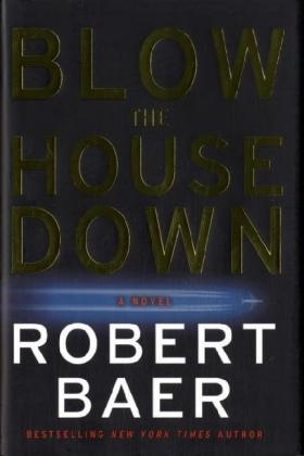 Blow the House Down - Robert Baer