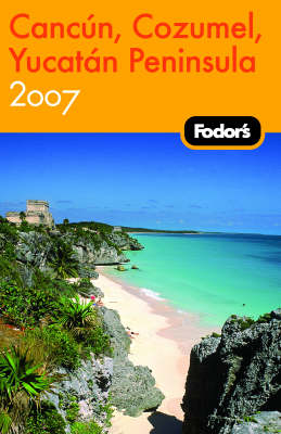 Fodor's Cancun, Cozumel, Yucatan Peninsula -  Fodor Travel Publications