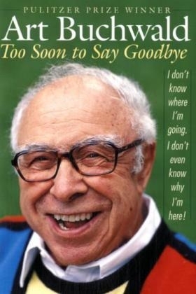 Too Soon to Say Goodbye - Art Buchwald