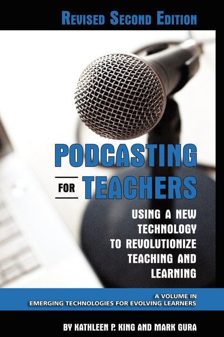 Podcasting for Teachers Revised 2nd Edition -  Mark Gura,  Kathleen P King