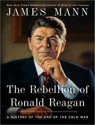 The Rebellion of Ronald Reagan - James Mann