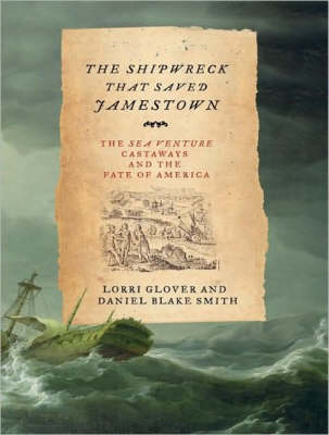 The Shipwreck That Saved Jamestown - Lorri Glover, Daniel Blake Smith
