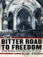 The Bitter Road to Freedom - William I. Hitchcock