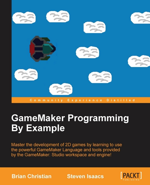 GameMaker Programming By Example -  Christian Brian Christian,  Isaacs Steven Isaacs