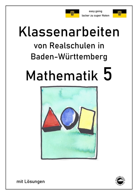 Mathematik 5 - Klassenarbeiten von Realschulen in Baden-Württemberg mit Lösungen - Claus Arndt