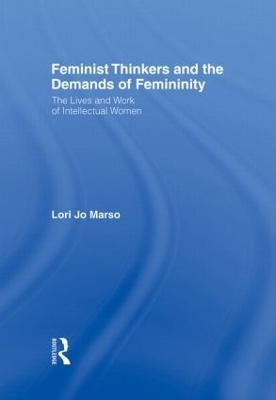 Feminist Thinkers and the Demands of Femininity - Lori Jo Marso