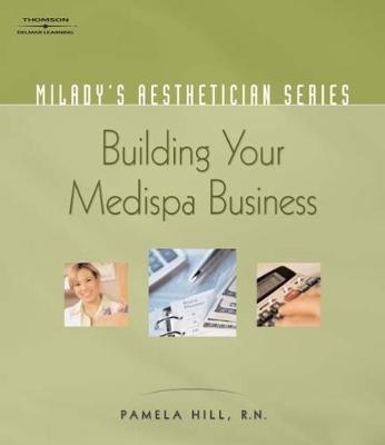 Milady's Aesthetician Series: Building Your MediSpa Business - Pamela Hill