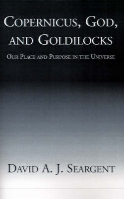 Copernicus, God, and Goldilocks - David A Seargent