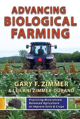 Advancing Biological Farming - Gary F. Zimmer, Leilani Zimmer-Durand