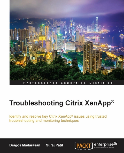 Troubleshooting Citrix XenApp® - Dragos Madarsan, Suraj Patil