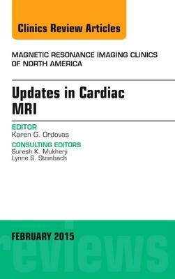 Updates in Cardiac MRI, An Issue of Magnetic Resonance Imaging Clinics of North America - Karen G. Ordovas