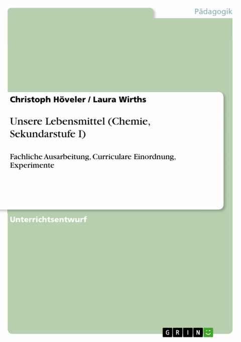 Unsere Lebensmittel (Chemie, Sekundarstufe I) - Christoph Höveler, Laura Wirths