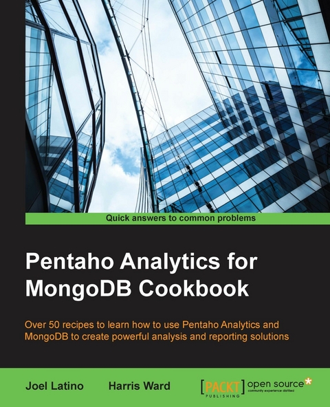 Pentaho Analytics for MongoDB Cookbook - Joel Latino, Harris Ward