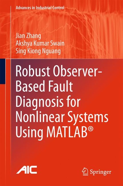 Robust Observer-Based Fault Diagnosis for Nonlinear Systems Using MATLAB® - Jian Zhang, Akshya Kumar Swain, Sing Kiong Nguang