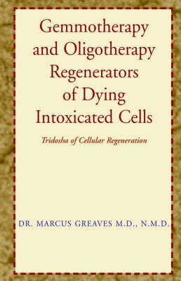 Gemmotherapy and Oligotherapy Regenerators of Dying Intoxicated Cells - Dr Marcus Greaves N M D