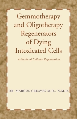 Gemmotherapy and Oligotherapy Regenerators of Dying Intoxicated Cells - Dr Marcus Greaves N M D