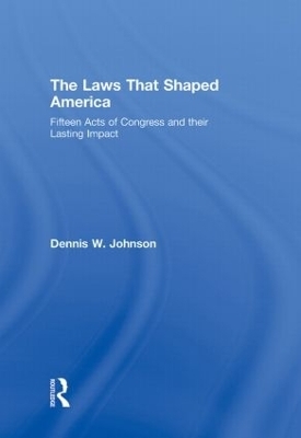 The Laws That Shaped America - Dennis W. Johnson