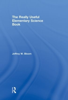 The Really Useful Elementary Science Book - Jeffrey W. Bloom