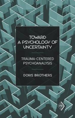 Toward a Psychology of Uncertainty - Doris Brothers