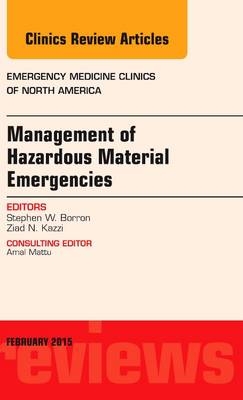 Management of Hazardous Material Emergencies, An Issue of Emergency Medicine Clinics of North America - Stephen W. Borron