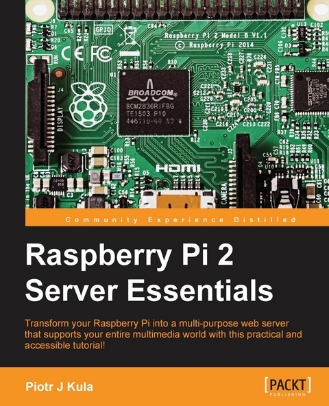 Raspberry Pi 2 Server Essentials -  Kula Piotr J Kula
