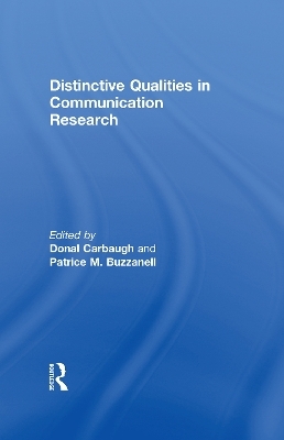 Distinctive Qualities in Communication Research - Donal Carbaugh, Patrice M. Buzzanell