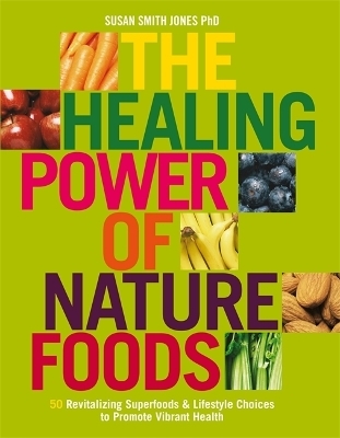 The Healing Power Of Nature Foods - Susan Smith Jones