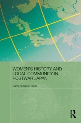 Women's History and Local Community in Postwar Japan - Curtis Anderson Gayle