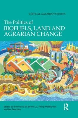 The Politics of Biofuels, Land and Agrarian Change - 