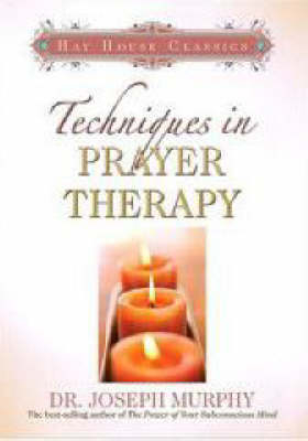 Techniques in Prayer Therapy - Dr. Joseph Murphy