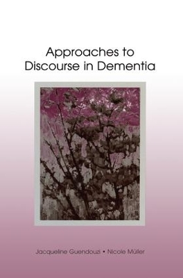 Approaches to Discourse in Dementia - Jacqueline A. Guendouzi, Nicole Muller