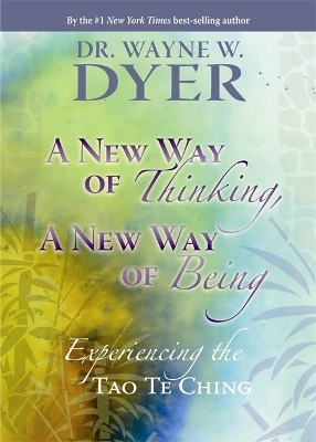 A New Way Of Thinking, A New Way Of Being - Wayne Dyer