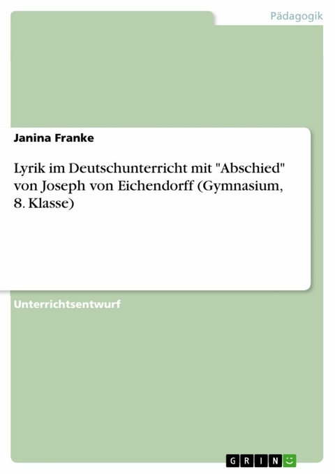 Lyrik im Deutschunterricht mit "Abschied" von Joseph von Eichendorff (Gymnasium, 8. Klasse) - Janina Franke