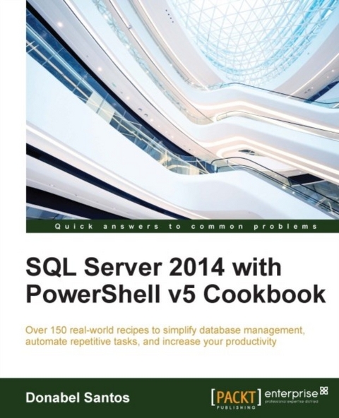 SQL Server 2014 with PowerShell v5 Cookbook -  Santos Donabel Santos