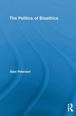 The Politics of Bioethics - Alan Petersen