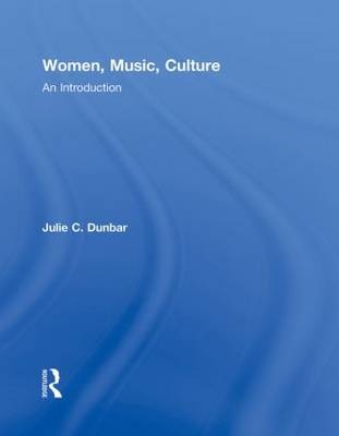 Women, Music, Culture: An Introduction - Julie C. Dunbar