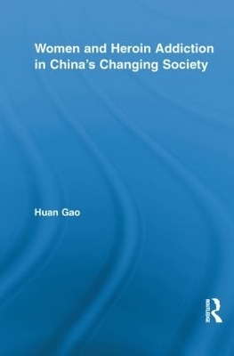 Women and Heroin Addiction in China's Changing Society - Huan Gao