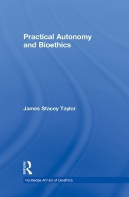 Practical Autonomy and Bioethics - James Stacey Taylor