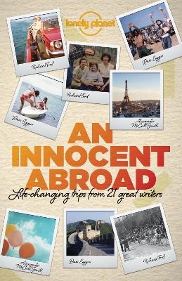 Lonely Planet An Innocent Abroad -  Lonely Planet, John Berendt, Dave Eggers, Richard Ford, Pico Iyer