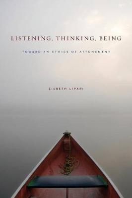 Listening, Thinking, Being - Lisbeth Lipari