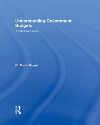 Understanding Government Budgets - R. Mark Musell