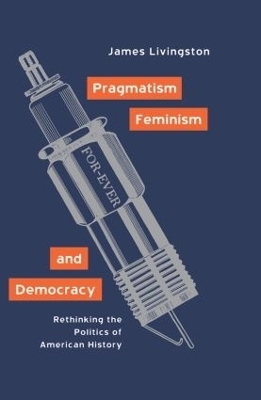 Pragmatism, Feminism, and Democracy - James Livingston