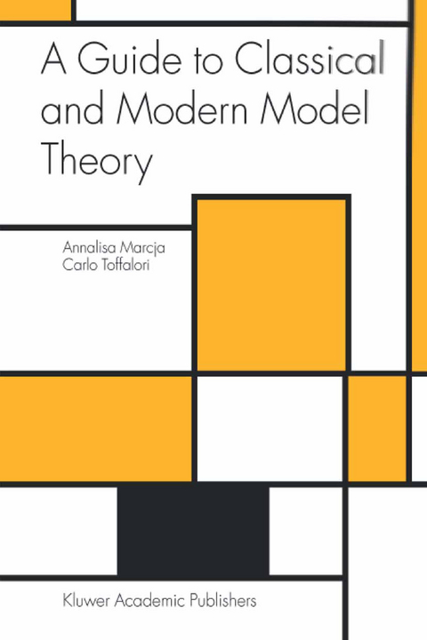 A Guide to Classical and Modern Model Theory - Annalisa Marcja, Carlo Toffalori