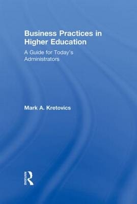 Business Practices in Higher Education - Mark A. Kretovics, Erica Eckert