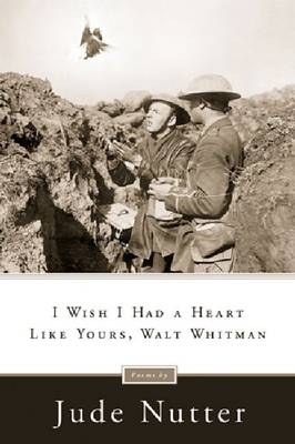 I Wish I Had a Heart Like Yours, Walt Whitman -  Jude Nutter