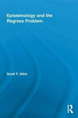 Epistemology and the Regress Problem - Scott Aikin