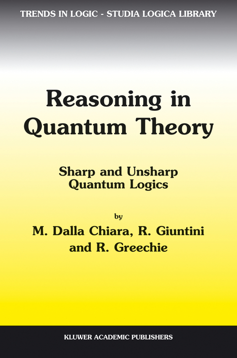 Reasoning in Quantum Theory - Maria Luisa Dalla Chiara, Roberto Giuntini, Richard Greechie