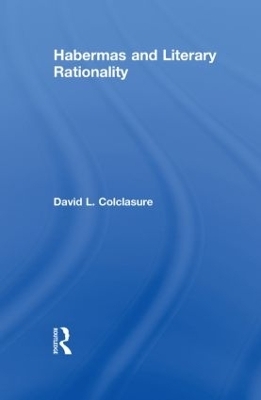 Habermas and Literary Rationality - David L. Colclasure