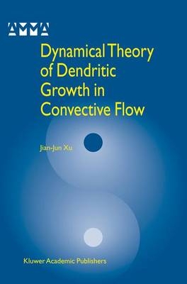 Dynamical Theory of Dendritic Growth in Convective Flow - Jian-Jun Xu